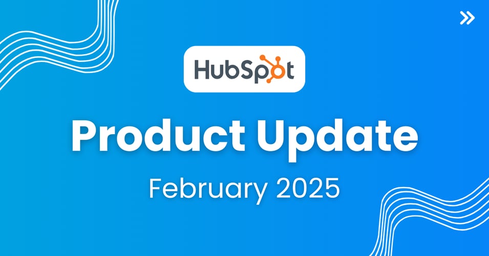 HubSpot’s Latest Updates: Smarter Features, Smoother Workflows, Better Results